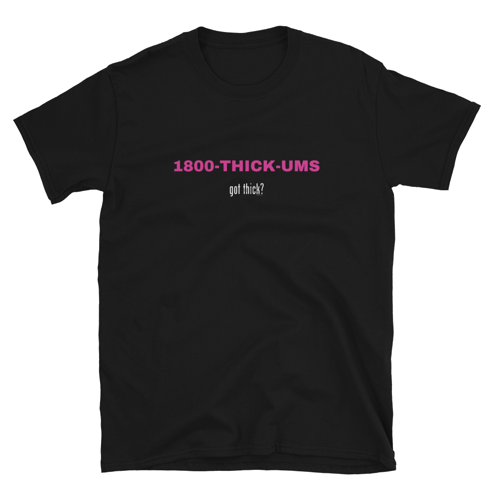 GT? 1800-THICK-UMS Tee