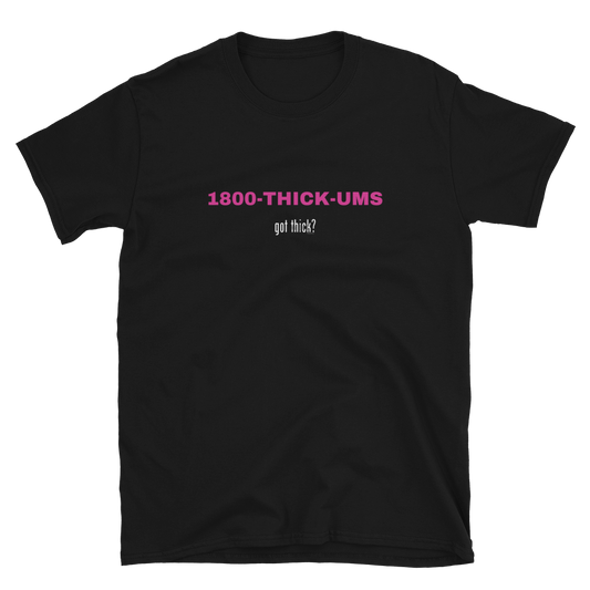 GT? 1800-THICK-UMS Tee